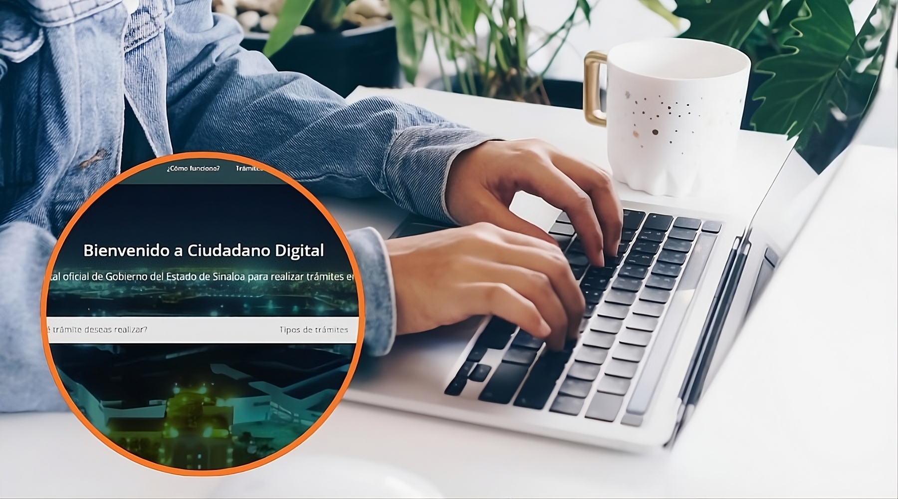 Manos de una persona en una laptop junto a una taza, en un círculo el inicio de la página web de Ciudadano Digital